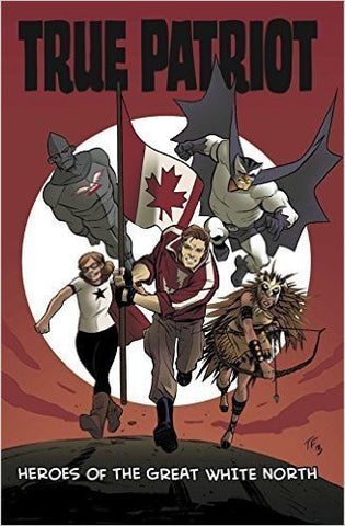 True Patriot: Heroes of the Great White North - Hardcover Edition - Signed